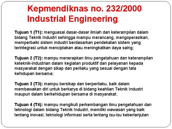 Kepmendiknas no. 232/2000 Industrial Engineering Tujuan 1 (T 1): menguasai dasar-dasar ilmiah dan keterampilan