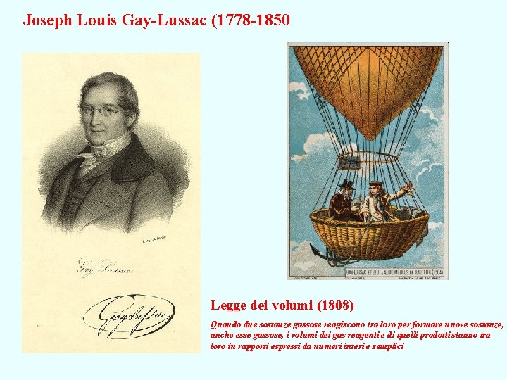 Joseph Louis Gay-Lussac (1778 -1850 Legge dei volumi (1808) Quando due sostanze gassose reagiscono