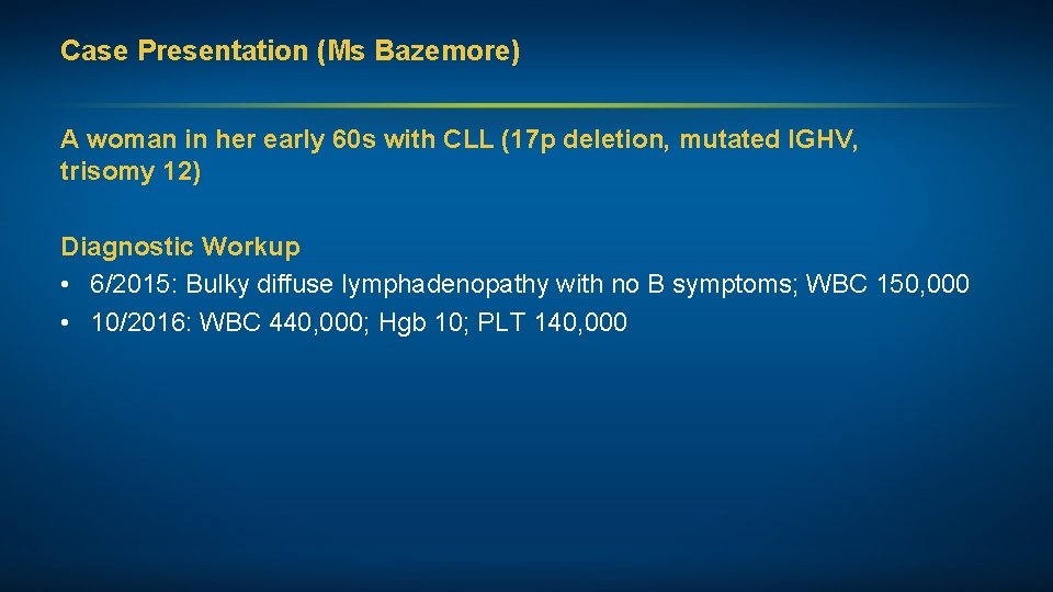 Case Presentation (Ms Bazemore) A woman in her early 60 s with CLL (17