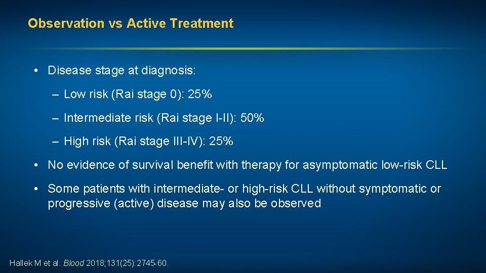 Observation vs Active Treatment • Disease stage at diagnosis: – Low risk (Rai stage