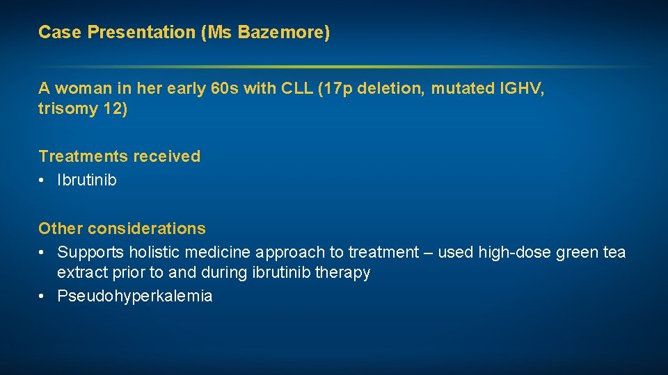 Case Presentation (Ms Bazemore) A woman in her early 60 s with CLL (17