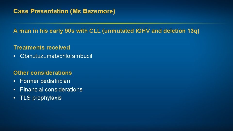 Case Presentation (Ms Bazemore) A man in his early 90 s with CLL (unmutated