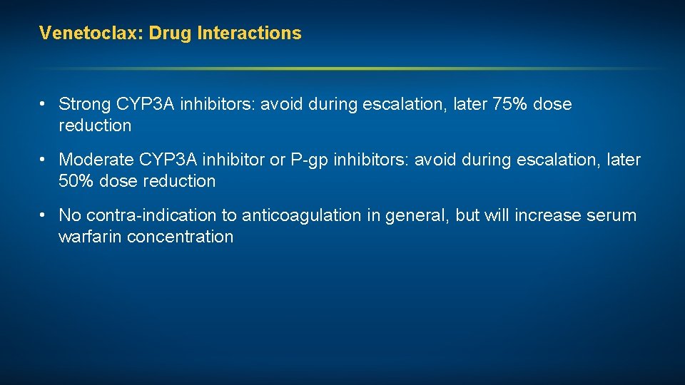 Venetoclax: Drug Interactions • Strong CYP 3 A inhibitors: avoid during escalation, later 75%