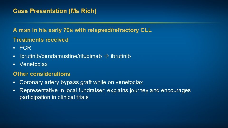 Case Presentation (Ms Rich) A man in his early 70 s with relapsed/refractory CLL