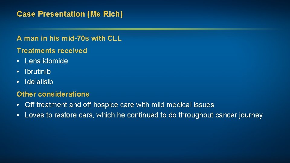 Case Presentation (Ms Rich) A man in his mid-70 s with CLL Treatments received