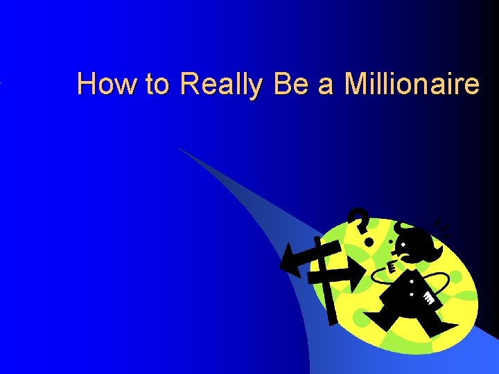 How to Really Be a Millionaire 
