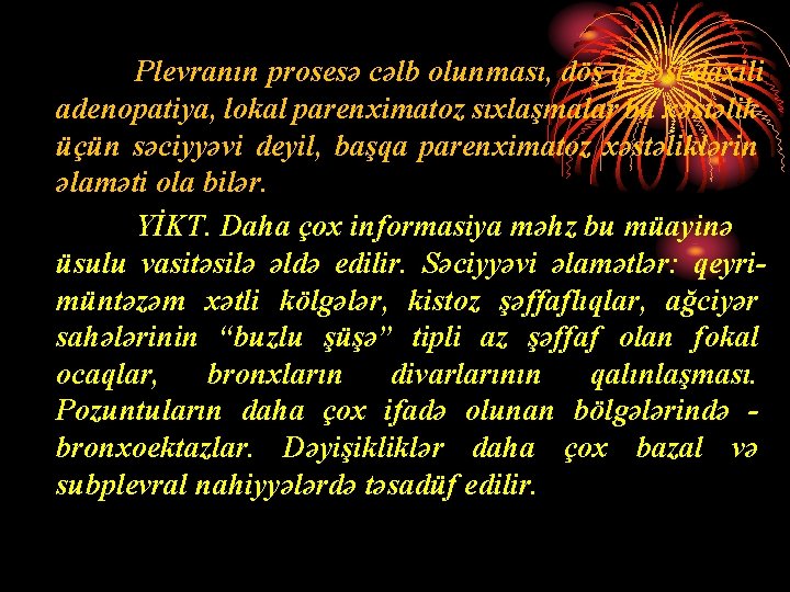 Plevranın prosesə cəlb olunması, döş qəfəsi daxili adenopatiya, lokal parenximatoz sıxlaşmalar bu xəstəlik üçün