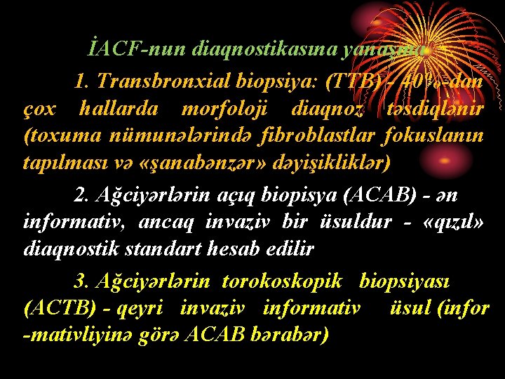 İACF-nun diaqnostikasına yanaşma 1. Transbronxial biopsiya: (TTB) - 40%-dan çox hallarda morfoloji diaqnoz təsdiqlənir