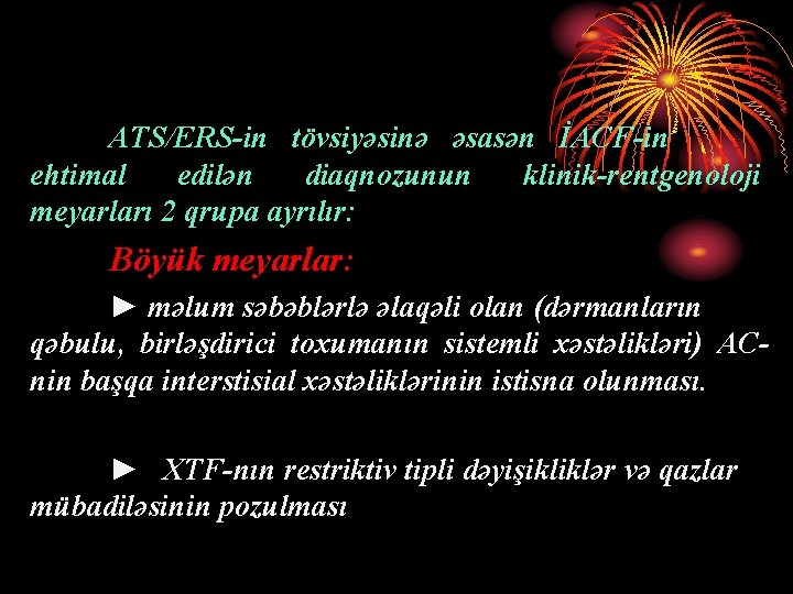  ATS/ERS-in tövsiyəsinə əsasən İACF-in ehtimal edilən diaqnozunun klinik-rentgenoloji meyarları 2 qrupa ayrılır: Böyük