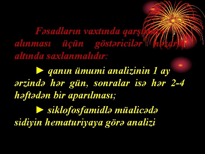 Fəsadların vaxtında qarşısının alınması üçün göstəricilər nəzarət altında saxlanmalıdır: ► qanın ümumi analizinin 1