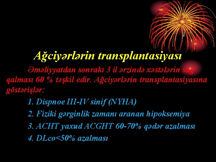 Ağciyərlərin transplantasiyası Əməliyyatdan sonrakı 3 il ərzində xəstələrin sağ qalması 60 % təşkil edir.