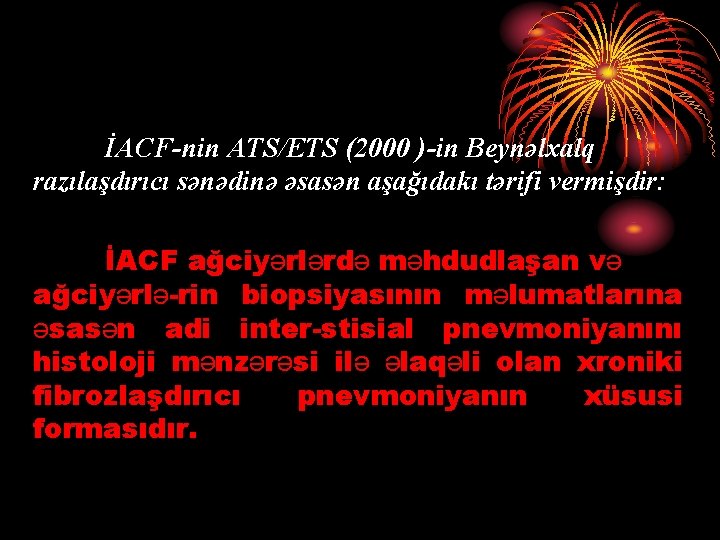  İACF-nin ATS/ETS (2000 )-in Beynəlxalq razılaşdırıcı sənədinə əsasən aşağıdakı tərifi vermişdir: İACF ağciyərlərdə