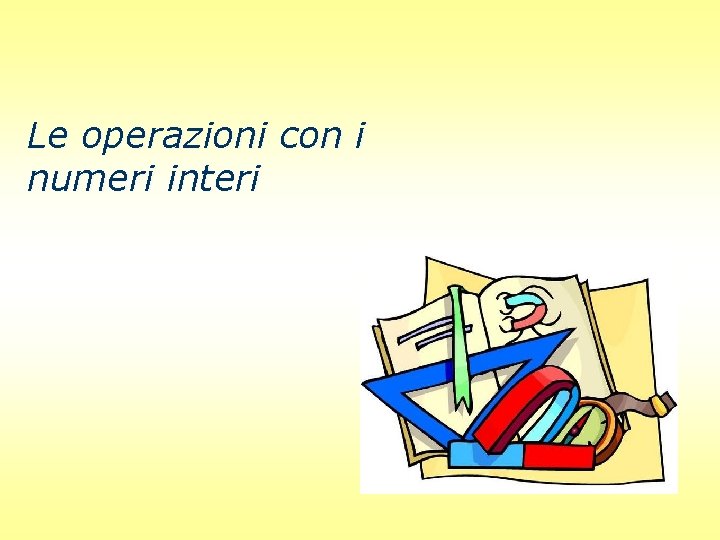 Le operazioni con i numeri interi 