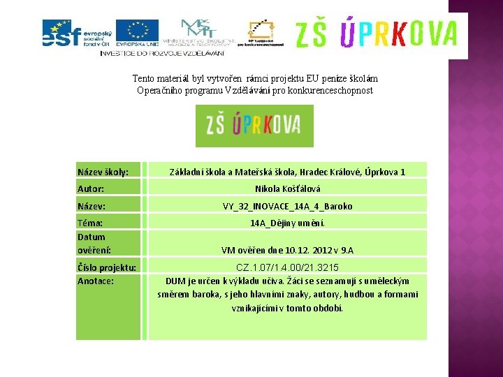 Tento materiál byl vytvořen rámci projektu EU peníze školám Operačního programu Vzdělávání pro konkurenceschopnost