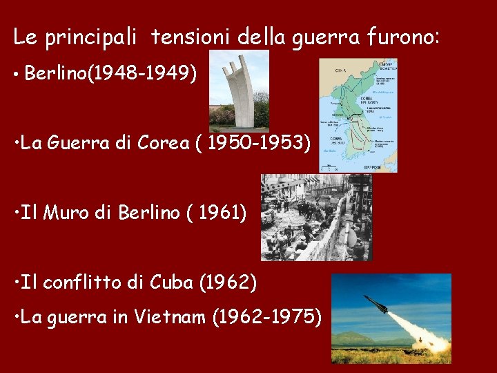 Le principali tensioni della guerra furono: • Berlino(1948 -1949) • La Guerra di Corea