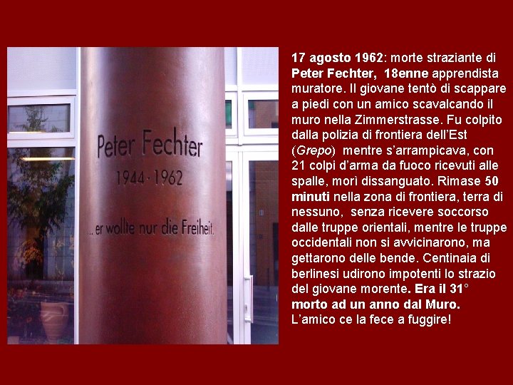 17 agosto 1962: morte straziante di Peter Fechter, 18 enne apprendista muratore. Il giovane
