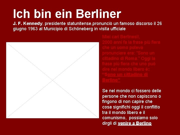 Ich bin ein Berliner J. F. Kennedy, presidente statunitense, pronunciò un famoso discorso il