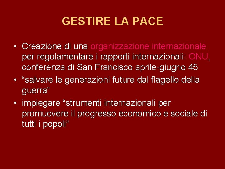 GESTIRE LA PACE • Creazione di una organizzazione internazionale per regolamentare i rapporti internazionali: