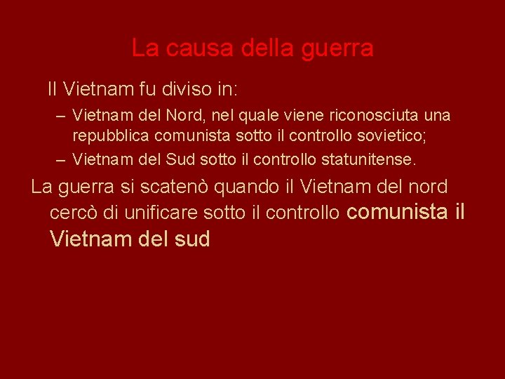 La causa della guerra Il Vietnam fu diviso in: – Vietnam del Nord, nel