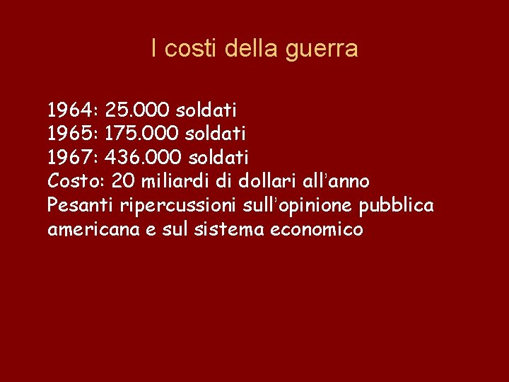 I costi della guerra 1964: 25. 000 soldati 1965: 175. 000 soldati 1967: 436.