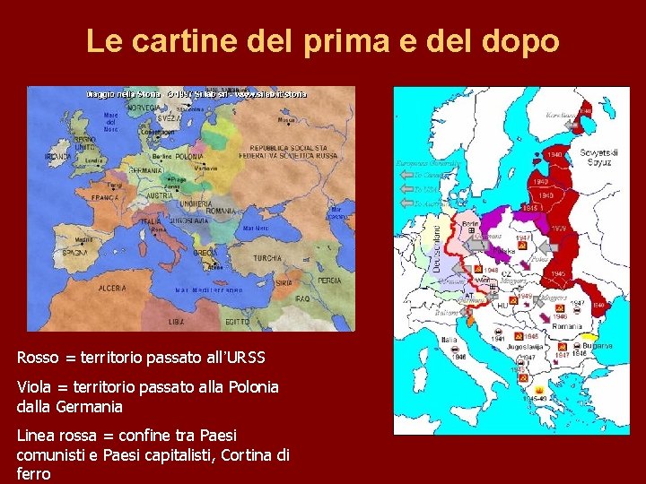 Le cartine del prima e del dopo Rosso = territorio passato all’URSS Viola =