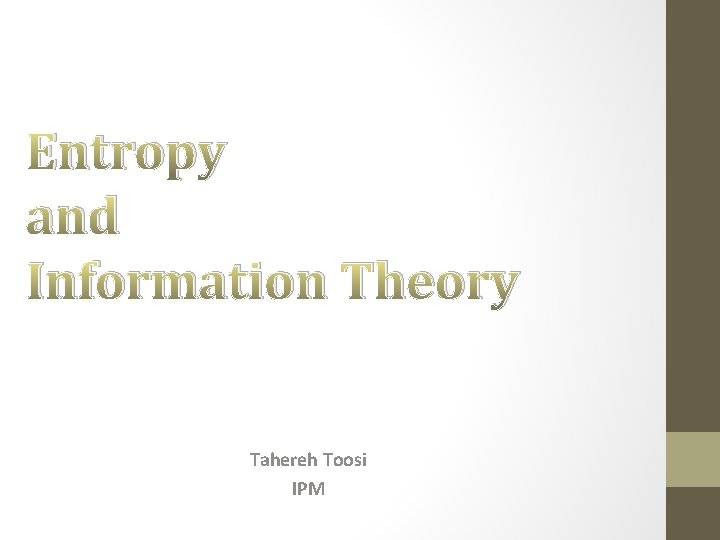 Entropy and Information Theory Tahereh Toosi IPM 