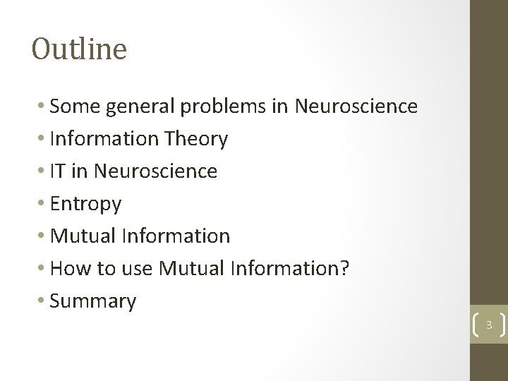 Outline • Some general problems in Neuroscience • Information Theory • IT in Neuroscience