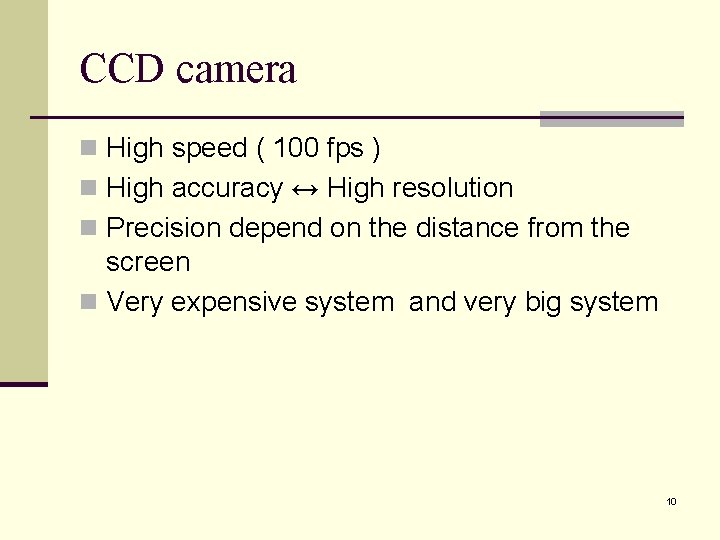 CCD camera n High speed ( 100 fps ) n High accuracy ↔ High
