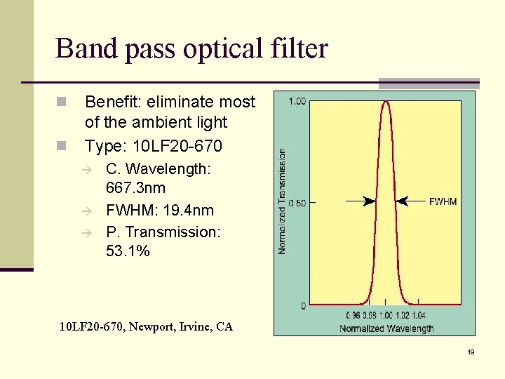 Band pass optical filter n n Benefit: eliminate most of the ambient light Type: