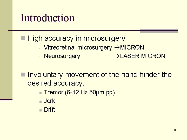 Introduction n High accuracy in microsurgery • • Vitreoretinal microsurgery MICRON Neurosurgery LASER MICRON