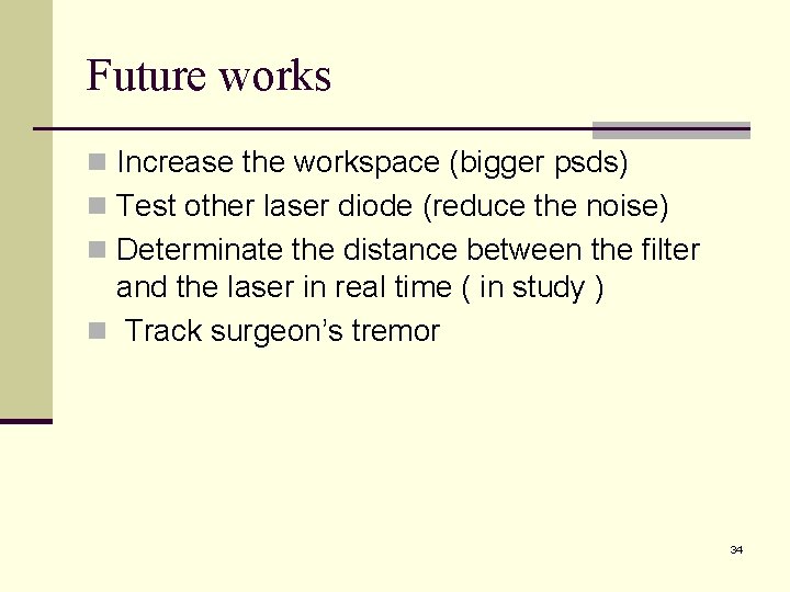 Future works n Increase the workspace (bigger psds) n Test other laser diode (reduce