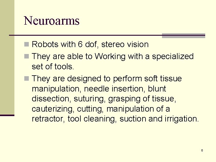Neuroarms n Robots with 6 dof, stereo vision n They are able to Working