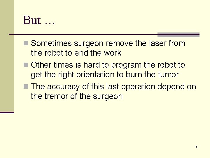 But … n Sometimes surgeon remove the laser from the robot to end the