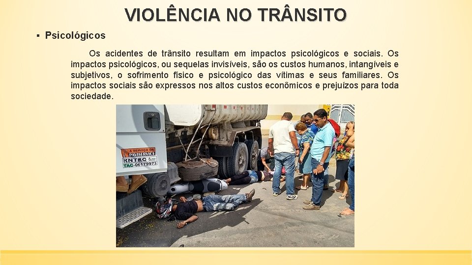 VIOLÊNCIA NO TR NSITO ▪ Psicológicos Os acidentes de trânsito resultam em impactos psicológicos