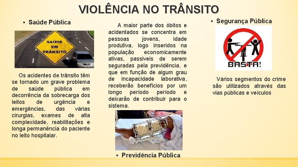 VIOLÊNCIA NO TR NSITO ▪ Saúde Pública Os acidentes de trânsito têm se tornado