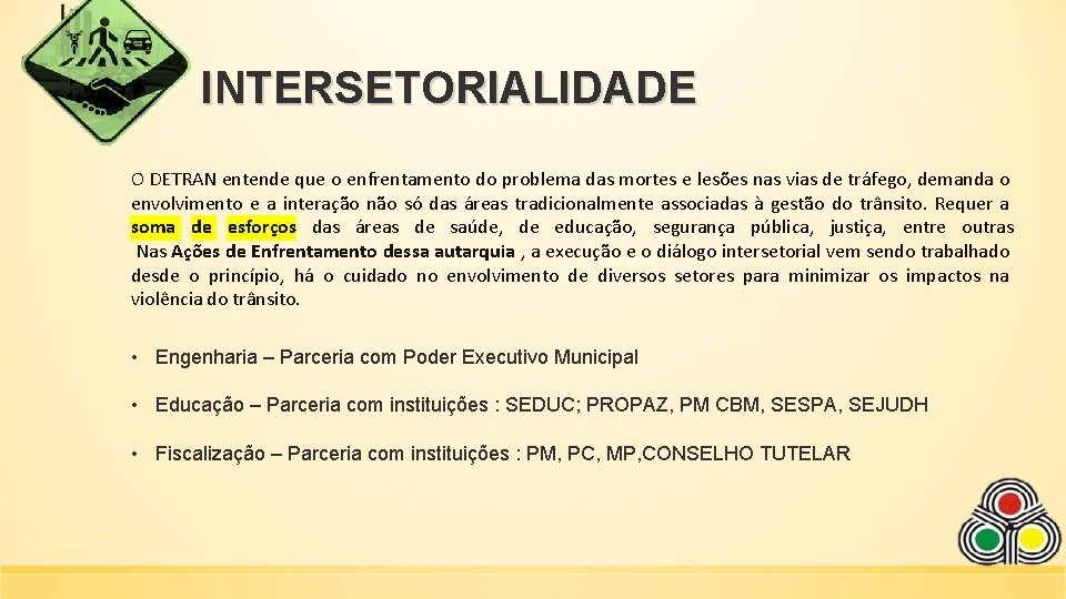 INTERSETORIALIDADE O DETRAN entende que o enfrentamento do problema das mortes e lesões nas