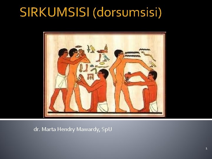 SIRKUMSISI (dorsumsisi) dr. Marta Hendry Mawardy, Sp. U 1 