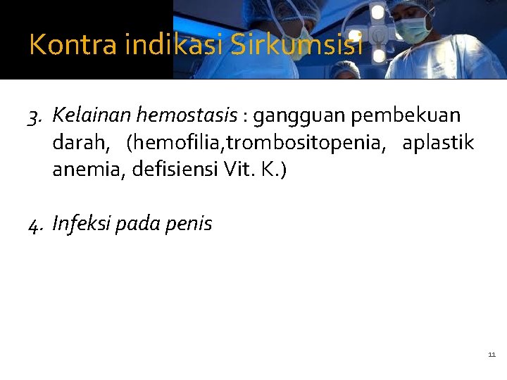 Kontra indikasi Sirkumsisi 3. Kelainan hemostasis : gangguan pembekuan darah, (hemofilia, trombositopenia, aplastik anemia,