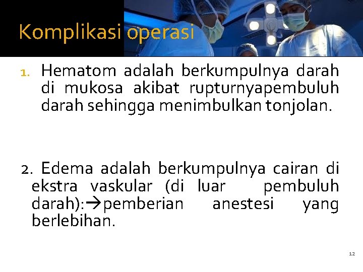Komplikasi operasi 1. Hematom adalah berkumpulnya darah di mukosa akibat rupturnyapembuluh darah sehingga menimbulkan