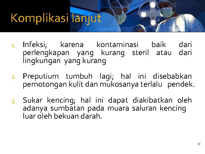 Komplikasi lanjut 1. Infeksi; karena kontaminasi baik dari perlengkapan yang kurang steril atau dari