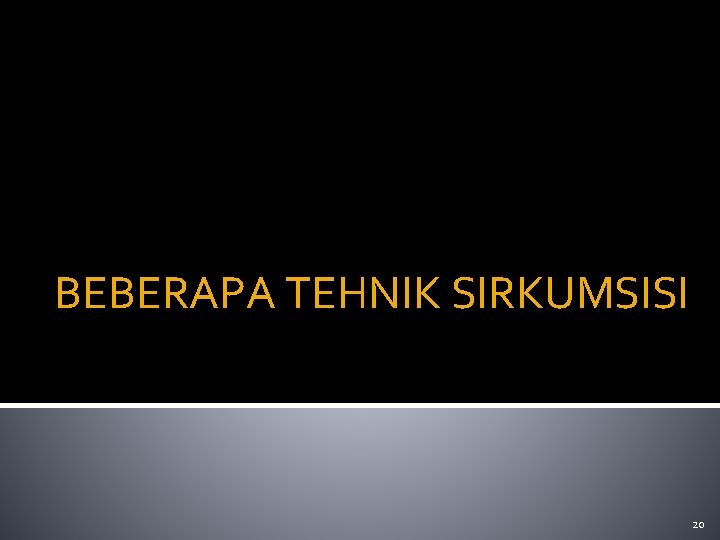 BEBERAPA TEHNIK SIRKUMSISI 20 