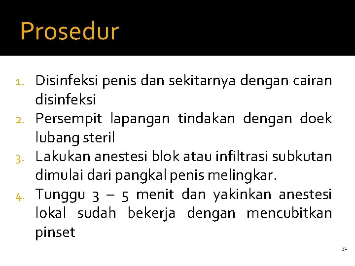 Prosedur Disinfeksi penis dan sekitarnya dengan cairan disinfeksi 2. Persempit lapangan tindakan dengan doek