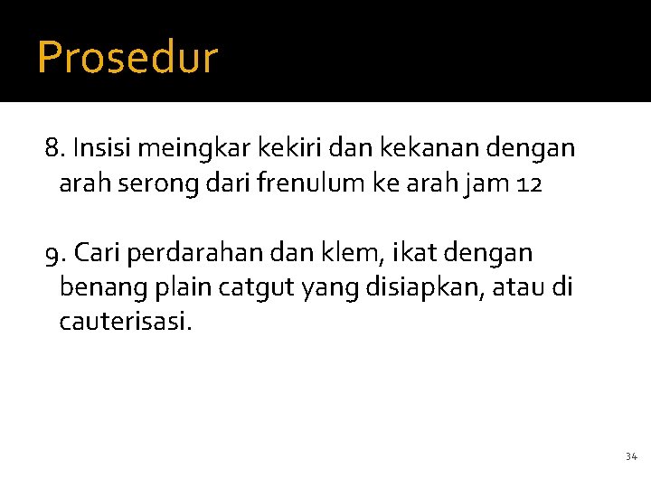 Prosedur 8. Insisi meingkar kekiri dan kekanan dengan arah serong dari frenulum ke arah