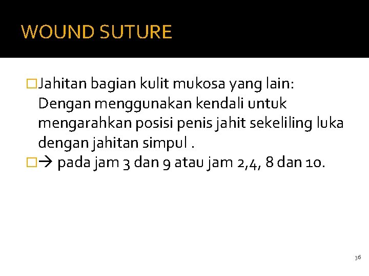 WOUND SUTURE �Jahitan bagian kulit mukosa yang lain: Dengan menggunakan kendali untuk mengarahkan posisi