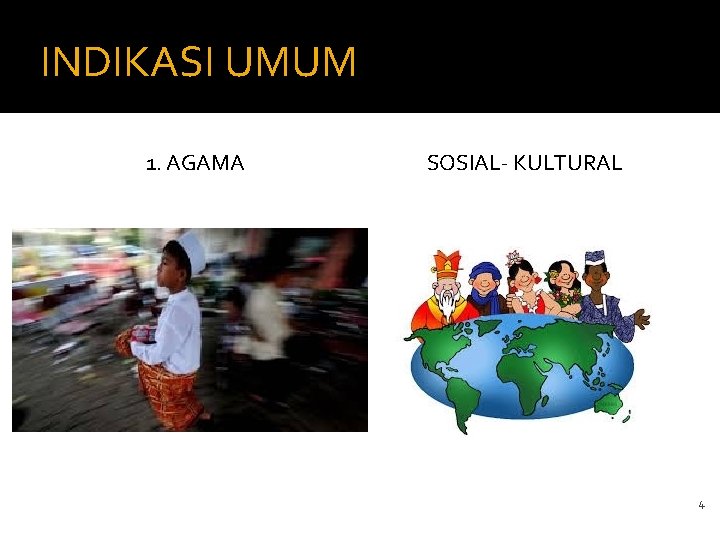INDIKASI UMUM 1. AGAMA SOSIAL- KULTURAL 4 