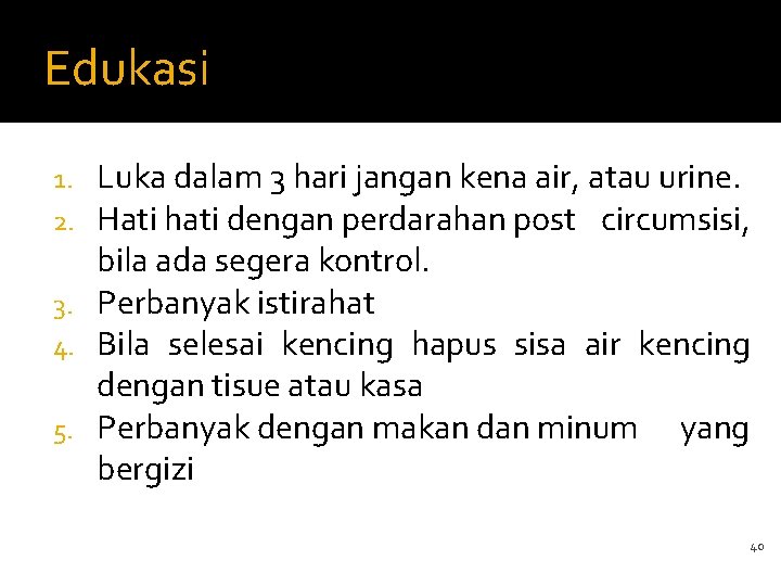 Edukasi Luka dalam 3 hari jangan kena air, atau urine. Hati hati dengan perdarahan