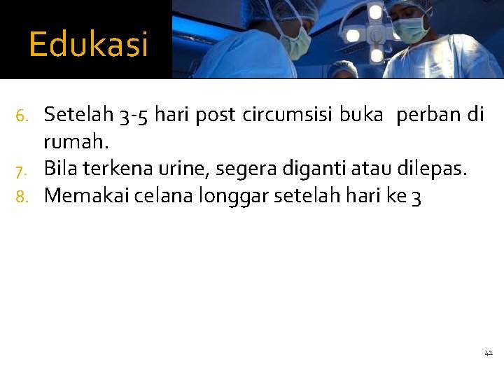 Edukasi Setelah 3 -5 hari post circumsisi buka perban di rumah. 7. Bila terkena