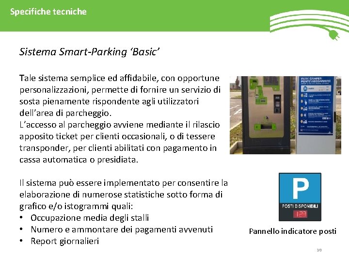 Specifiche tecniche Sistema Smart-Parking ‘Basic’ Tale sistema semplice ed affidabile, con opportune personalizzazioni, permette