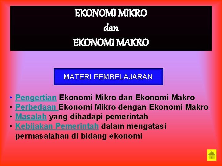 EKONOMI MIKRO dan EKONOMI MAKRO MATERI PEMBELAJARAN • • Pengertian Ekonomi Mikro dan Ekonomi