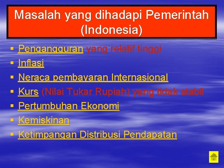 Masalah yang dihadapi Pemerintah (Indonesia) § § § § Pengangguran yang relatif tinggi Inflasi